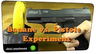 Battle. Pistole Walther P99 9mm P.A.K. vs. eine Banane - Experiment | Tutorial