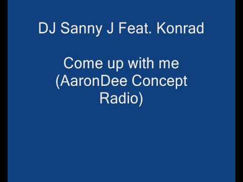 DJ Sanny J Feat  Konrad - Come up with me (AaronDee Concept Radio)