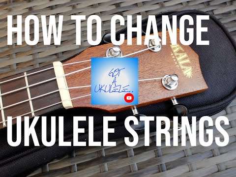 How To Change Ukulele Strings - Got A Ukulele Beginners Guide