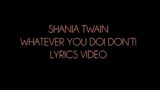 Shania Twain Whatever You Do! Don&#39;t! Lyrics Video