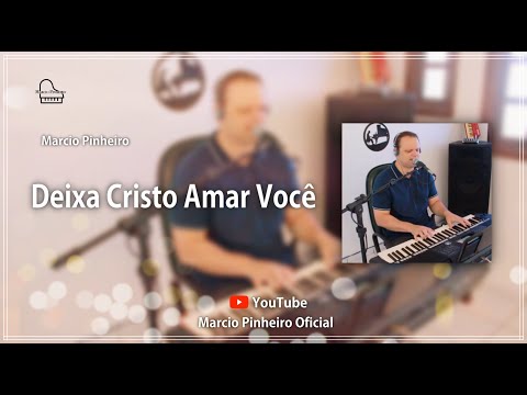 DEIXA CRISTO AMAR VOCÊ - Pr. MARCIO PINHEIRO (Cover) Ed Wilson