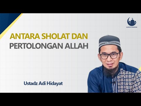 Antara Sholat dan Pertolongan Allah - Ustadz Adi Hidayat