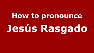 How to pronounce Jes&uacute;s Rasgado