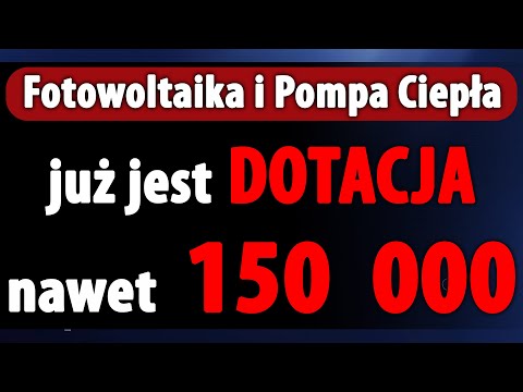 150 000 Dotacji - FOTOWOLTAIKA i Pompa Ciepła - Program już ruszył !!!