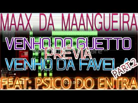 MAAX DA MAANGUEIRA .FEAT PSICO DO ENTRA . VENHO DO GUETTO VENHO DA FAVELA PART. PRÉVIA