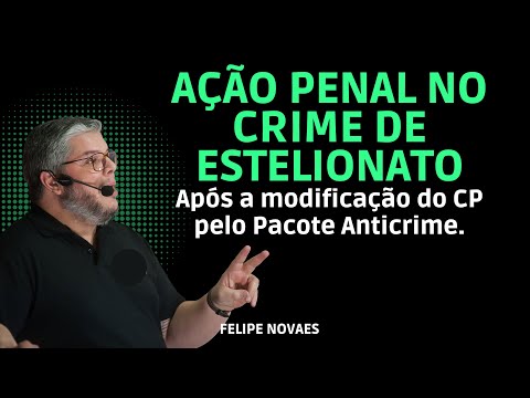 Como fica a ação penal no crime de estelionato após a mudança do CP pelo Pacote Anticrime?
