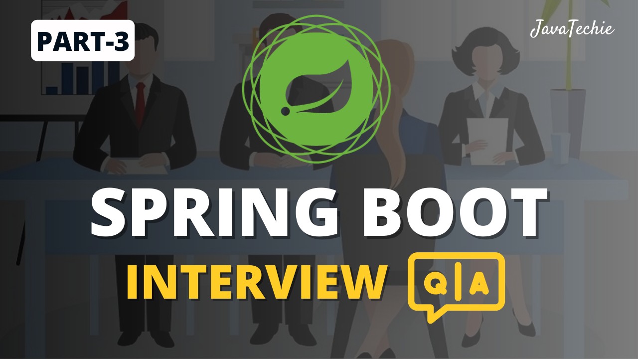 Spring Boot Interview Mastery 🔥 | Question & Answer Guide for Developers | Part-3 | @Javatechie