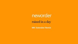 New Order - Ruined In A Day - MK Extended Remix