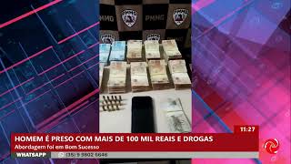 Homem é preso com mais de R$ 100 mil e drogas em Bom Sucesso