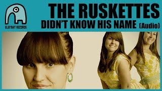 THE RUSKETTES - Didn't Know His Name [Audio]