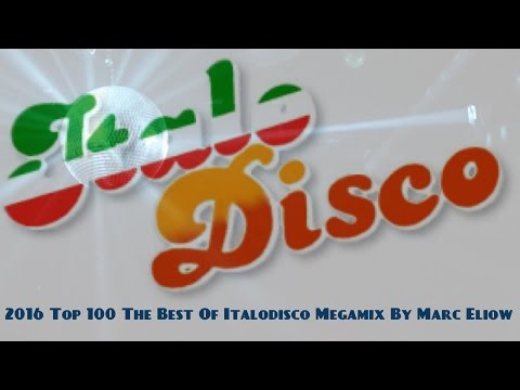 2016 Top 100 The Best Of Italodisco Megamix By Marc Eliow (Italo Disco New Generation)