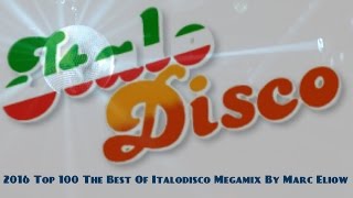 2016 Top 100 The Best Of Italodisco Megamix By Marc Eliow (Italo Disco New Generation)