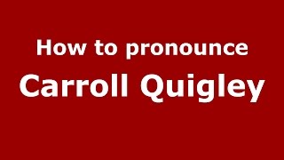 How to pronounce Carroll Quigley