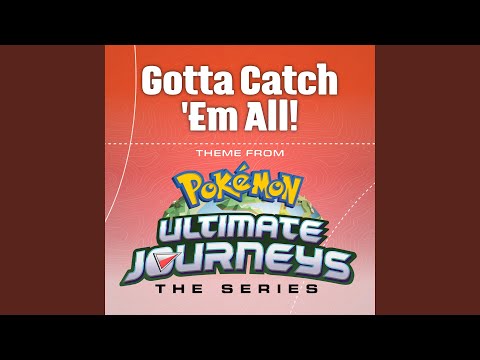 Gotta Catch 'Em All! (Theme from Pokémon Ultimate Journeys)
