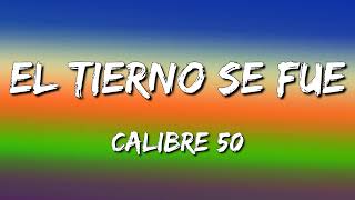 Calibre 50 - El Tierno Se Fue (Letra\Lyrics)