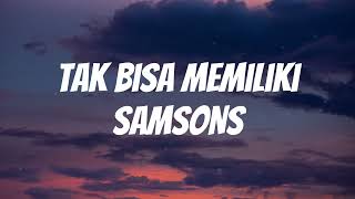 Samsons - Tak Bisa Memiliki Lirik