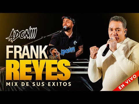 FRANK REYES MIX 🎤 CANTANDO SUS EXITOS EN VIVO CON DJ ADONI ( BACHATA MIX )
