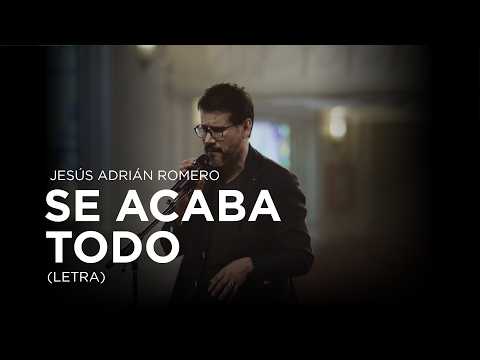 Jesús Adrián Romero - Se Acaba Todo (Letra) (Besos En La Frente)