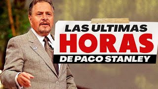 LAS ÚLTIMAS HORAS DE PACO STANLEY