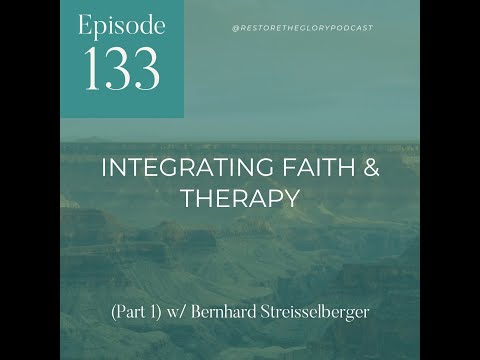 Integrating Faith & Therapy (Part 1) w/ Bernhard Streisselberger