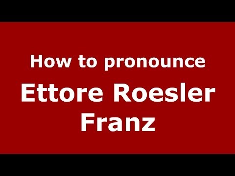 How to pronounce Ettore Roesler Franz (Italian/Italy) - PronounceNames.com