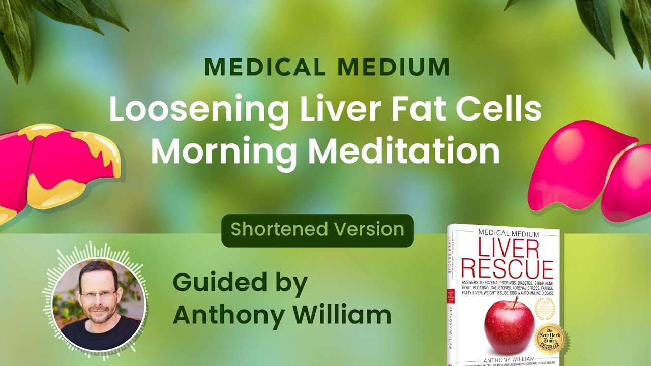 Medical Medium Loosening Liver Fat Cells Morning Meditation Guided by Anthony William (Shortened)