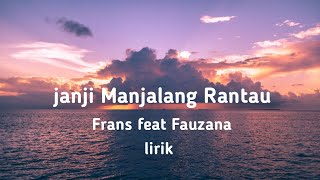 Download lagu Janji Manjalang Rantau lirik❗❗Frans feat Fauzana | MUSIK LIRIK ID mp3