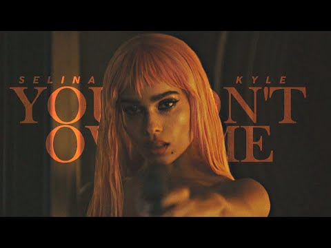 Selina Kyle | You Don't Own Me [The Batman]