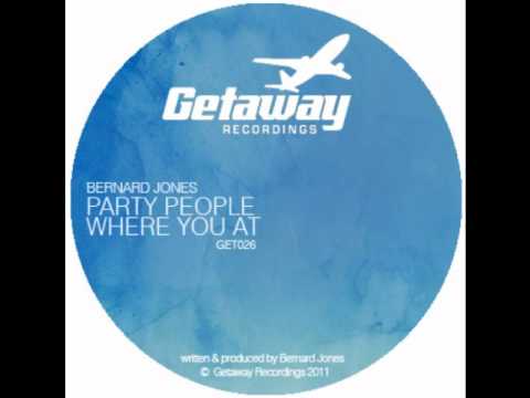 Bernard Jones - Party People Where You At (Original Mix) (Getaway Recordings) (Edit)