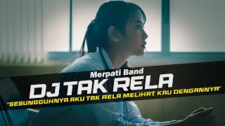 Download lagu DJ Tak Rela - Merpati Band Remix Galau Slow Bass mp3