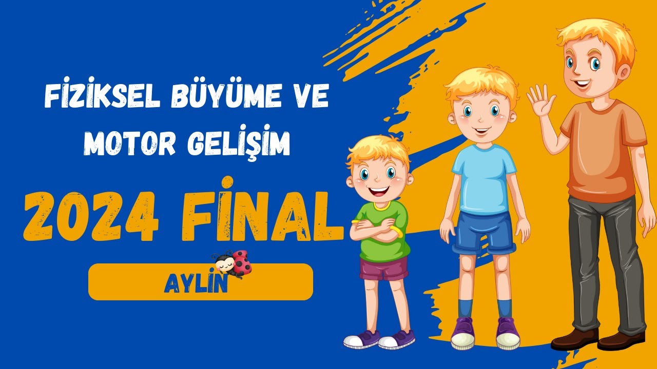 Fiziksel Büyüme ve Motor Gelişim 2024 Final Özeti