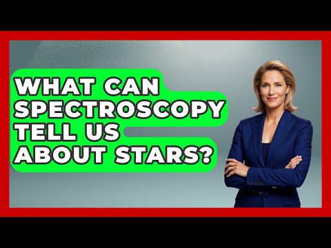 What Can Spectroscopy Tell Us About Stars? - Chemistry For Everyone
