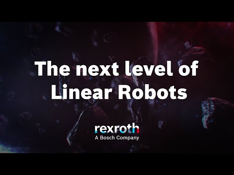 , title : '[EN] Bosch Rexroth: THE NEXT LEVEL OF LINEAR ROBOTS'