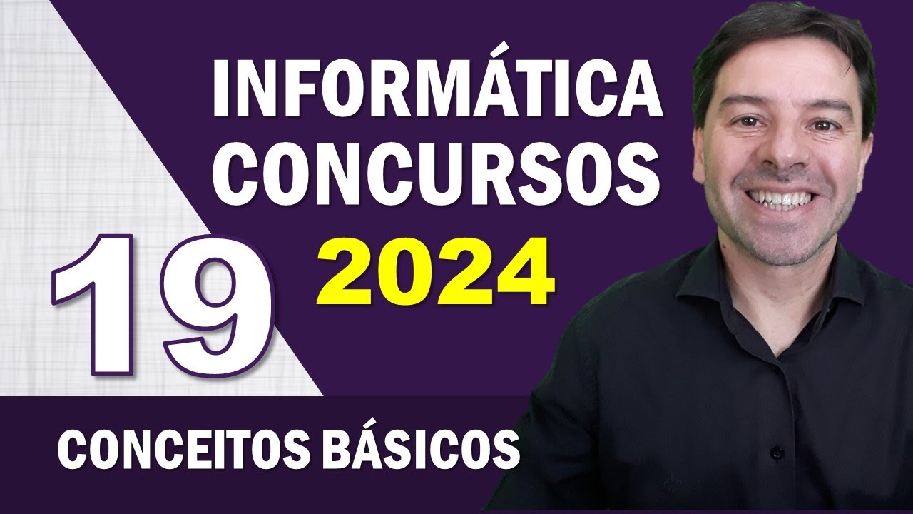 Informática para Concursos 2024 | Aula 19 de Conceitos Básicos