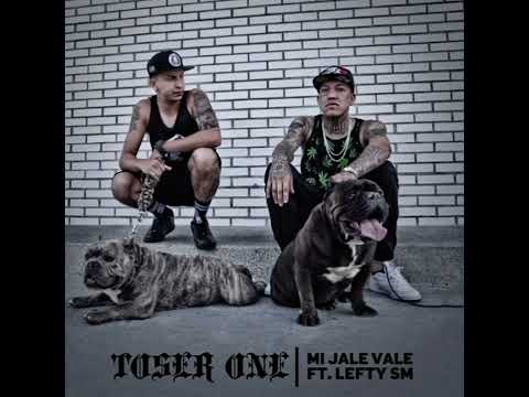 TOSER ONE -FT- LEFTY SM -🎶 MI JALE VALE