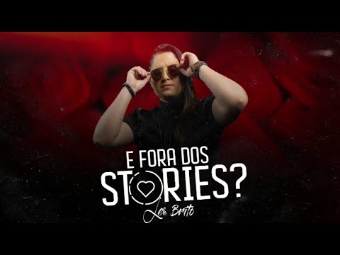 E Fora Dos Stories? - Leh Brito