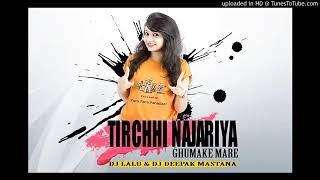 Download lagu TIRCHHI_NAJARIYA_ GHUMAKE_ MARE  // DJ _LALU x Deepak mastana mp3