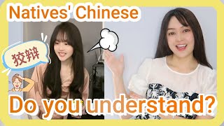 (Intermediate)How much do you understand when Chinese natives talk in normal speed?