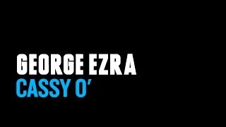 George Ezra - Cassy O&#39; (Lyric Video)