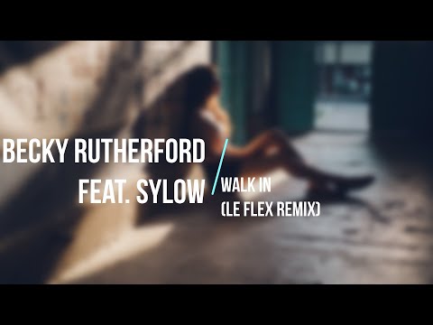 Becky Rutherford feat. Sylow - Walk In (Le Flex Remix)