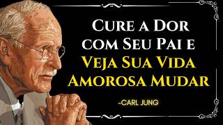 Curando a Dor do PAI, Impacto na Sua Vida Sentimental – Carl Jung