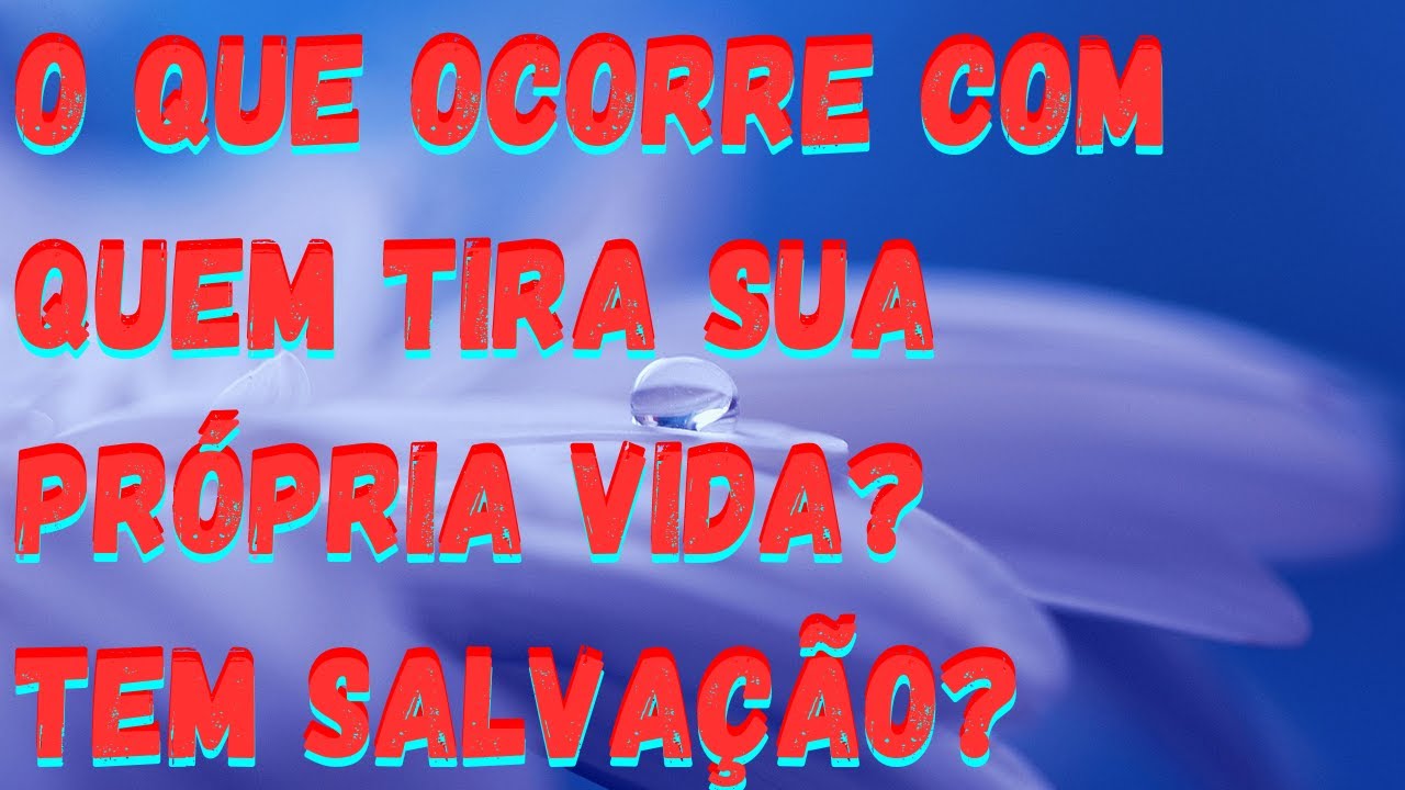Quem tira sua própria vida, tem salvação? Sim, de que forma?