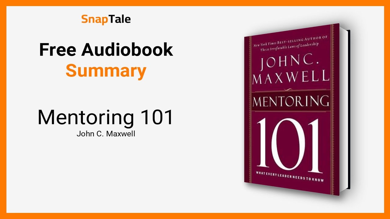 Mentoring 101 by John C. Maxwell: 10 Minute Summary