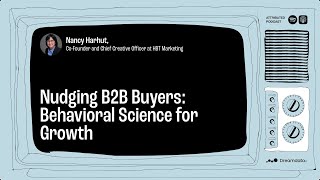 Nudging B2B Buyers: Behavioral Science for Growth w/ Nancy Harhut