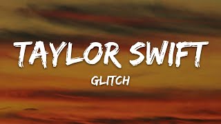Taylor Swift – Glitch (Lyrics)