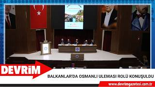 BALKANLAR'DA OSMANLI ULEMASININ ROLÜ KONUŞULDU