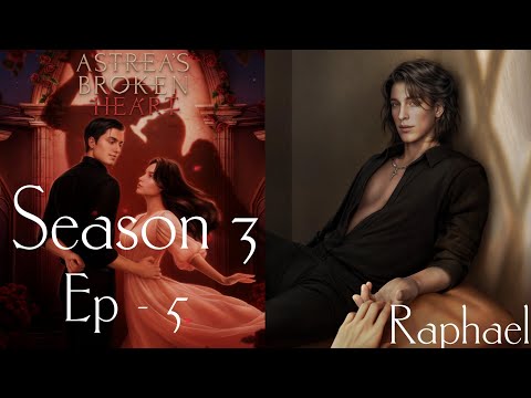 Astrea's Broken Heart || Season 3 , Episode - 5 / The First Spark ( Raphael )