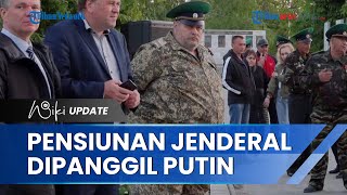 Putin Terpaksa Panggil Pensiunan Jenderal ke Garis Depan, Sosoknya Mendapat Sorotan Publik