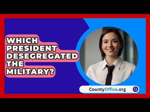 Which President Desegregated The Military? - CountyOffice.org