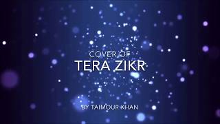 Tera zikr (Reprise) by - Taimour khan | Darshan raval | 2018